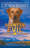 Scent of Evil: A Christian Romantic Suspense (Sullivan K9 Search and Rescue) 1962275477 Book Cover