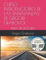 CURSO INTRODUCTORIO DE LAS ENSEÑANZAS DE GRIGORI GRABOVOI: PARA PROFESORES (Spanish Edition) 168781712X Book Cover