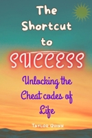 The Shortcut to Success: Unlocking the Cheat codes of Life B0C7T9JTCD Book Cover