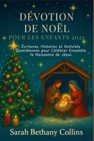 Dévotion de Noël pour les Enfants 2025: Écritures, Histoires et Activités Quotidiennes pour Célébrer Ensemble la Naissance de Jésus (French Edition) B0FPRLQP9B Book Cover