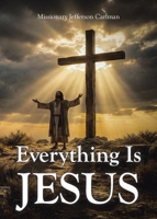 Everything Is Jesus B0GYGD62RH Book Cover