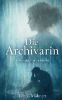 Die Archivarin: Über das, was bleibt (German Edition) 3695750472 Book Cover