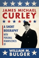James Michael Curley: A Short Biography with Personal Reminiscences 1933212977 Book Cover