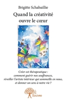 Quand la créativité ouvre le coeur: Créer est thérapeutique 233274309X Book Cover