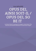 Opus Dei, ainsi soit-il / Opus Dei, So Be It: Le réseau discret et puissant du dogme conservateur/The Discreet and Powerful Network of Conservative Dogma 2322594482 Book Cover