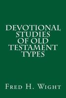 Devotional Studies of Old Testament Types 1496136063 Book Cover
