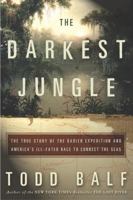 The Darkest Jungle: The True Story of the Darien Expedition and America's Ill-Fated Race to Connect the Seas 0609609890 Book Cover