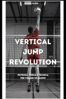 Vertical Jump Revolution: Potenza, Forza e Tecnica per Volare in Campo (Italian Edition) B0DYFBYKJL Book Cover
