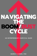 Navigating the Boom/Bust Cycle: An Entrepreneur's Survival Guide 1637421192 Book Cover