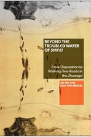 Beyond the Troubled Water of Shifei: From Disputation to Walking-Two-Roads in the Zhuangzi 1438474822 Book Cover