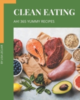 Ah! 365 Yummy Clean Eating Recipes: Unlocking Appetizing Recipes in The Best Yummy Clean Eating Cookbook! B08JB5WS3C Book Cover
