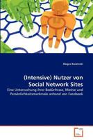 (Intensive) Nutzer von Social Network Sites: Eine Untersuchung ihrer Bedürfnisse, Motive und Persönlichkeitsmerkmale anhand von Facebook 3639379721 Book Cover