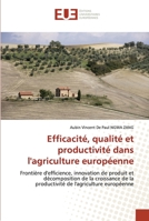 Efficacite, Qualite Et Productivite Dans L'Agriculture Europeenne Frontiere D'Efficience, Innovation de Produit Et Decomposition de La Croissance de L 6131502536 Book Cover
