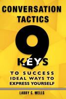 Conversation Tactics: 9 Keys to Success Ideal Ways to Express Yourself 154282317X Book Cover