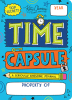 Time Capsule: A Seriously Awesome Journal 1492693561 Book Cover