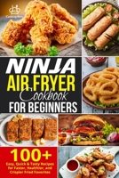 Ninja Air Fryer Cookbook for Beginners: 100+ Easy, Quick & Tasty Recipes for Faster, Healthier, and Crispier Fried Favorites B099BYQWYF Book Cover