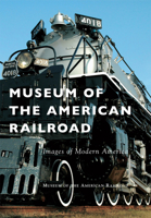 Museum of the American Railroad 1467115681 Book Cover