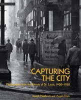 Capturing the City: Photographs from the Streets of St. Louis, 1900 - 1930 1883982979 Book Cover