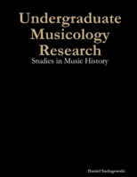 Undergraduate Musicology Research : Studies in Music History 1794731350 Book Cover