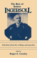 Best of Robert Ingersoll: Selections from His Writings and Speeches 0879752092 Book Cover
