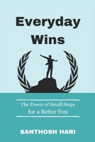 Everyday Wins: The Power of Small Steps for a Better You B0DVSWGLNT Book Cover