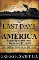The Last Days of America: Preparing for Our Place in the Book of Revelation 1634130561 Book Cover