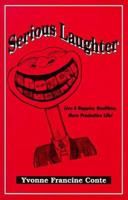 Serious Laughter: Live a Happier, Healthier, More Productive Life 0966533607 Book Cover