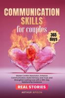 COMMUNICATION SKILLS FOR COUPLES: Master Conflict Resolution, Enhance Communication, Build Intimacy and Trust, and Strengthen Lasting Love with a 365-Day Relationship Guidance B0G2RD58N7 Book Cover