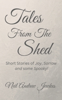 Tales from the Shed: Eighteen Short Stories of Joy, Sorrow and some Spooky! B0BTSKVJBQ Book Cover