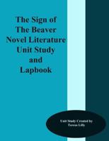 The Sign of the Beaver Novel Literature Unit Study and Lapbook 1499316550 Book Cover