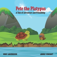 Pete the Platypus: A Tale of Adventure and Friendship B0C1JB53KG Book Cover