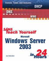 Sams Teach Yourself Microsoft Windows Server 2003 in 24 Hours 0672324946 Book Cover
