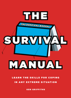The Survival Manual: Learn the Skills for Coping in Any Extreme Situation 1780974140 Book Cover