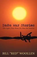 Dad's War Stories: The Light That Went on Was the Sunrise 1475910290 Book Cover