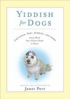 Yiddish For Dogs: Chutzpah, Feh!, Kibbitz, And More: Every Word Your Canine Needs To Know 1401303234 Book Cover