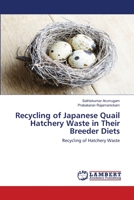 Recycling of Japanese Quail Hatchery Waste in Their Breeder Diets 6203202215 Book Cover