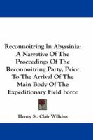 Reconnoitring in Abyssinia: A Narrative of the Proceedings of the Reconnoitring Party, Prior to the Arrival of the Main Body of the Expeditionary Field Force 1241491747 Book Cover