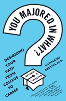 You Majored in What?: Mapping Your Path From Chaos to Career 0452296005 Book Cover