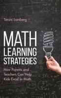 Math Learning Strategies: How Parents and Teachers Can Help Kids Excel in Math 1475867239 Book Cover