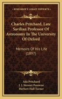 Charles Pritchard, Late Savilian Professor Of Astronomy In The University Of Oxford: Memoirs Of His Life 0548880387 Book Cover