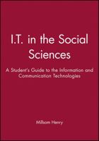 I.T. in the Social Sciences: A Student's Guide to the Information and Communication Technologies (Infosource Computing for Students) 1855548232 Book Cover