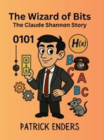 The Wizard of Bits - The Claude Shannon Story B0GQ8J7BSL Book Cover