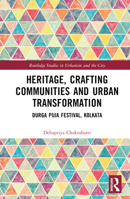 Heritage, Crafting Communities and Urban Transformation: Durga Puja Festival, Kolkata 1032376473 Book Cover