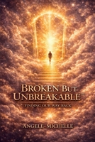 Broken But Unbreakable: Finding Our Way Back 1069235830 Book Cover