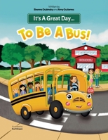 It's A Great Day...To Be A Bus! B0G6CDK173 Book Cover