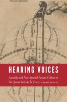 Hearing Voices: Aurality and New Spanish Sound Culture in Sor Juana Inés de la Cruz 1496211790 Book Cover