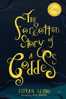 The Forgotten Story of a Goddess: Gods. Warriors. Dragons. Wonder. Love. Heroes. 1094621897 Book Cover