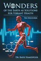 Wonders of the Earth as Solutions for Vibrant Health: Ten Discourses 1681815648 Book Cover