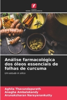 Análise farmacológica dos óleos essenciais de folhas de curcuma: Um estudo in silico 6205991535 Book Cover