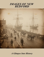 Images Of New Bedford: A Glimpse Into History B0FSYRX8TD Book Cover